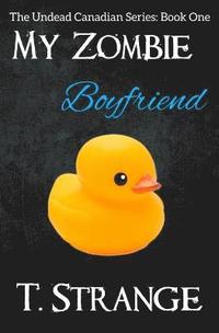 bokomslag My Zombie Boyfriend: The Undead Canadian Series Book 1