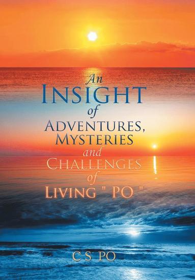 bokomslag Insight of Adventures, Mysteries and Challenges of Living ?Po?