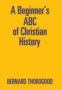 bokomslag A Beginner's ABC of Christian History