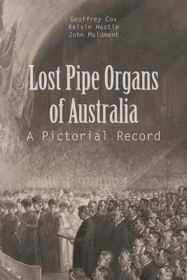 G Cox, K Hastie, J Maidment, G. Cox, K. Hastie, G. Cox,, K. Hastie,, J. Maidment - Lost Pipe Organs of Australia, Häftad