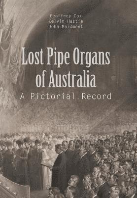 G Cox, K Hastie, J Maidment, G. Cox, K. Hastie, G. Cox,, K. Hastie, - Lost Pipe Organs of Australia, Inbunden