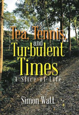 Simon Watt - Tea, Tennis, and Turbulent Times, Inbunden