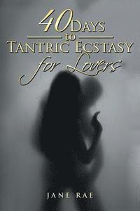 bokomslag 40 Days to Tantric Ecstasy for Lovers