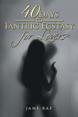 bokomslag 40 Days to Tantric Ecstasy for Lovers