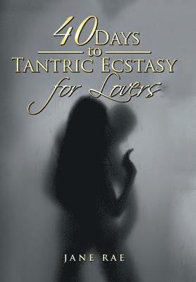 bokomslag 40 Days to Tantric Ecstasy for Lovers