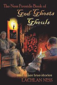bokomslag Ness Fireside Book of God Ghosts Ghouls and Other True Stories