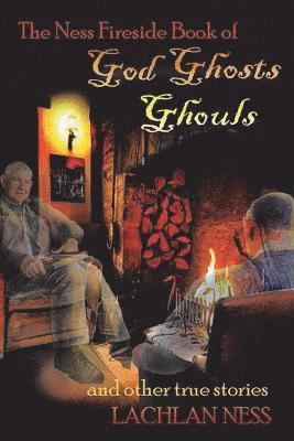 bokomslag Ness Fireside Book of God Ghosts Ghouls and Other True Stories
