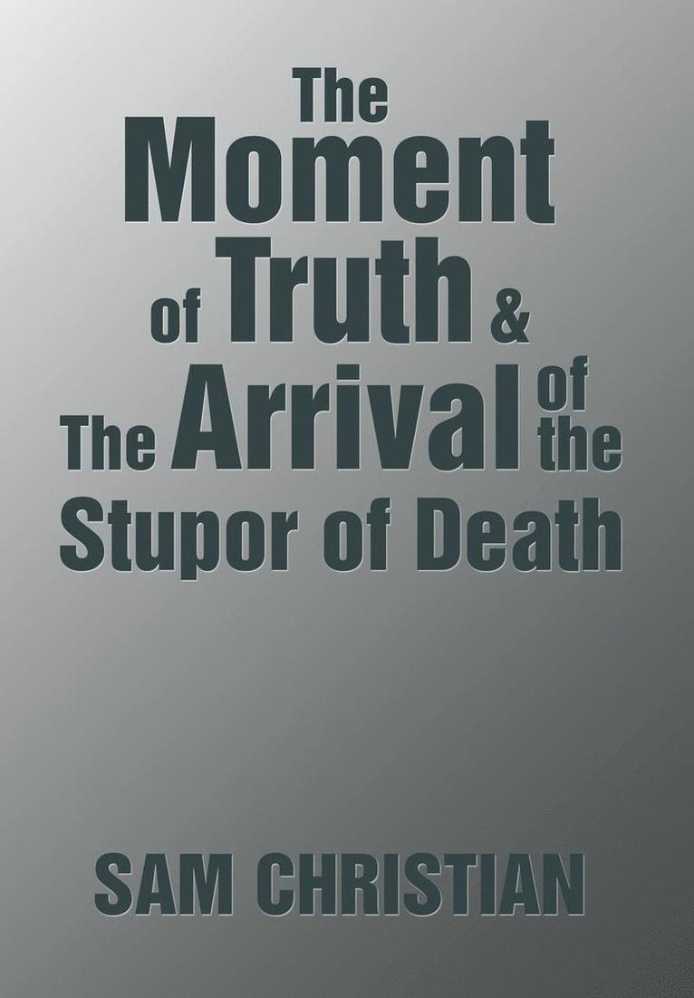 Sam Christian, SAM CHRISTIAN - Moment of Truth & the Arrival of the Stupor of Death, Inbunden