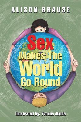 Sex Makes The World Go Round 1