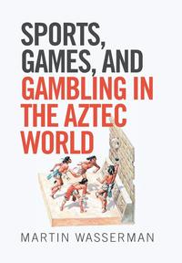 bokomslag Sports, Games, and Gambling in the Aztec World