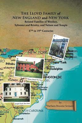 The Lloyd Family of New England and New York, and Related Families of Woolsey, Sylvester and Brinley, and Nelson and Temple 17Th to 19Th Centuries 1