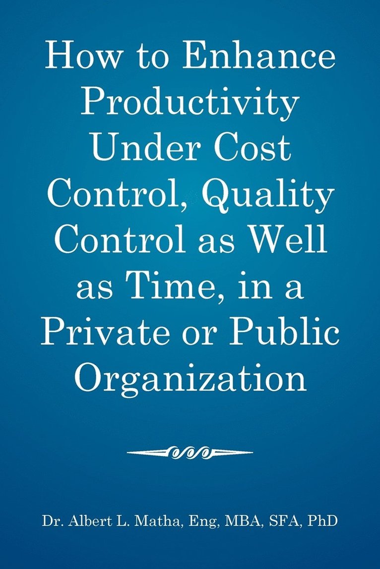 How to enhance productivity under cost control, quality control as well as time, in a private or public organization 1