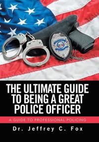 bokomslag The Ultimate Guide to Being a Great Police Officer