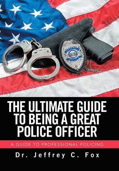 bokomslag The Ultimate Guide to Being a Great Police Officer