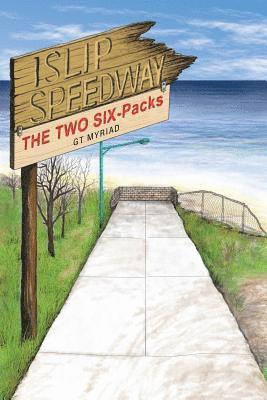 Islip Speedway & the Two Six-Packs 1