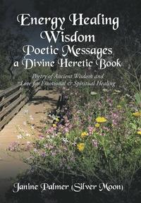 bokomslag Energy Healing Wisdom-Poetic Messages a Divine Heretic Book