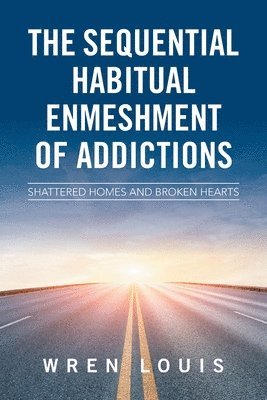 bokomslag The Sequential Habitual Enmeshment of Addictions