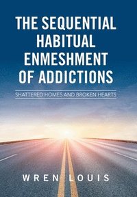 bokomslag The Sequential Habitual Enmeshment of Addictions