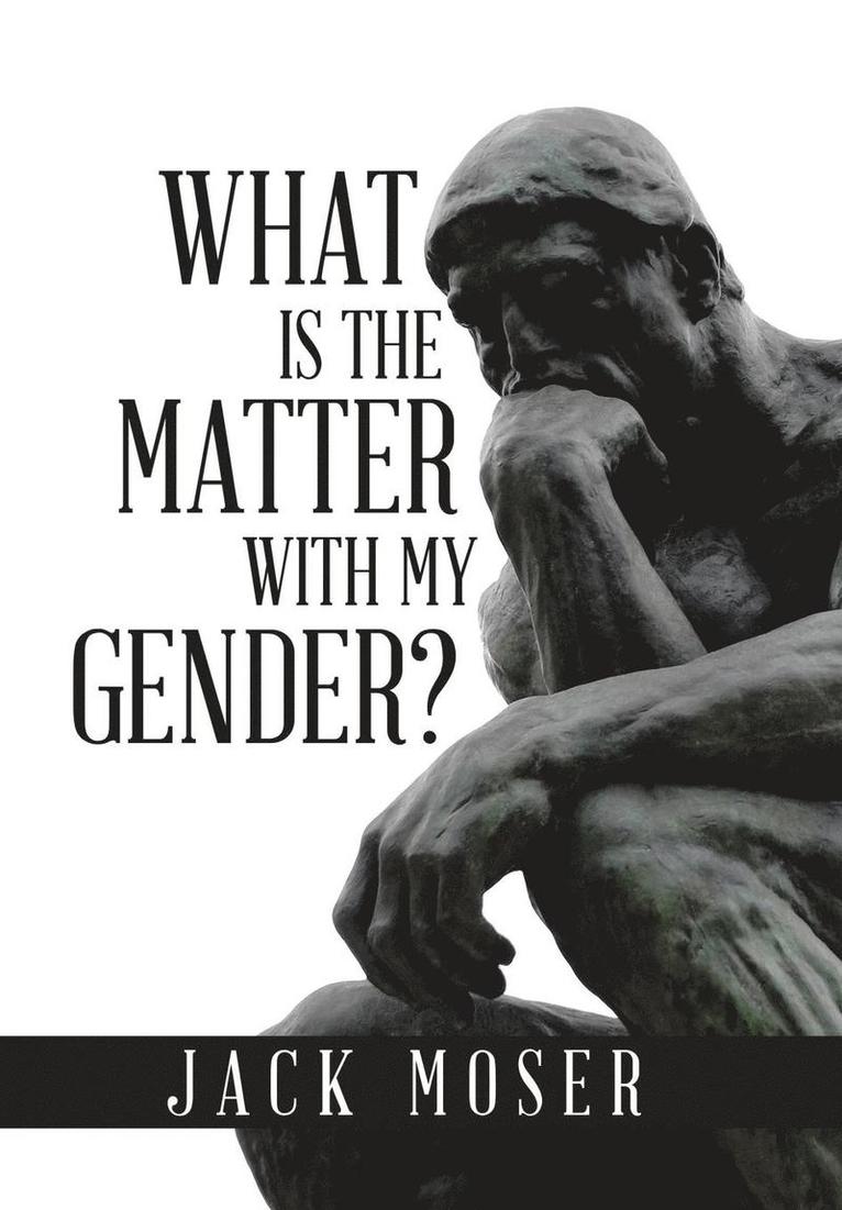 Jack Moser - What Is the Matter with My Gender?, Inbunden