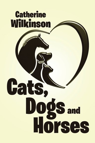 Catherine Wilkinson - Cats, Dogs and Horses, Häftad
