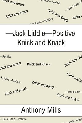 Anthony Mills - -Jack Liddle-Positive Knick and Knack, Häftad