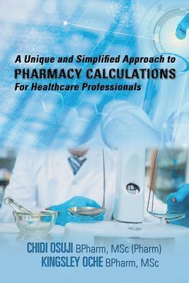 A Unique and Simplified Approach to Pharmacy Calculations for Healthcare Professionals 1