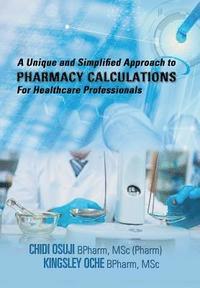 bokomslag A Unique and Simplified Approach to Pharmacy Calculations for Healthcare Professionals