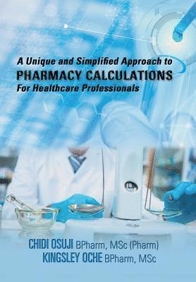 A Unique and Simplified Approach to Pharmacy Calculations for Healthcare Professionals 1