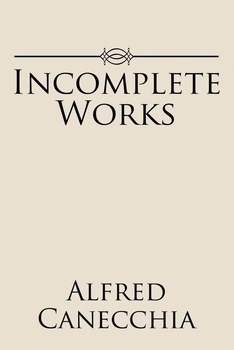 Alfred Canecchia - Incomplete Works, Häftad