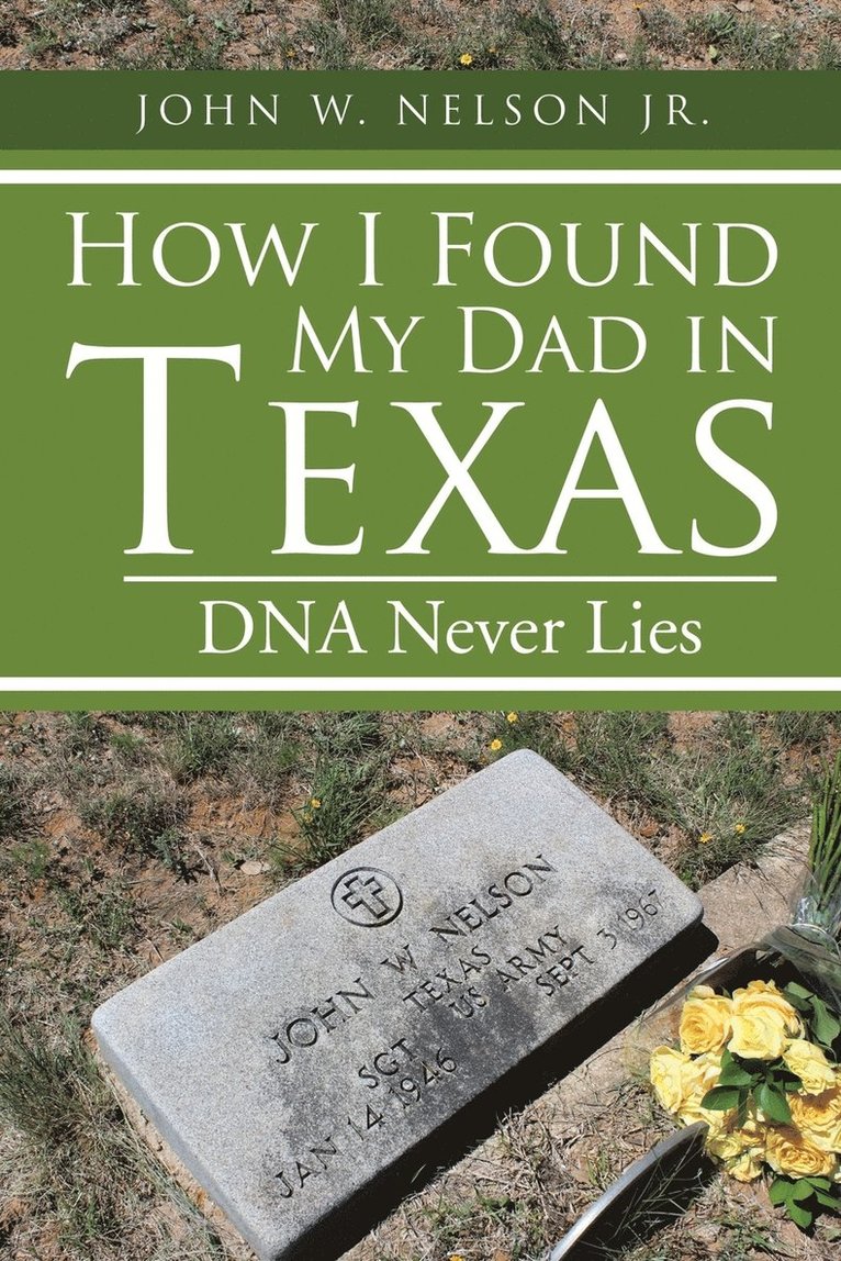 John W Nelson Jr, Jr. Nelson, John W., John W. Nelson Jr. - How I Found My Dad in Texas, Häftad