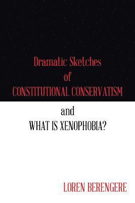 Dramatic Sketches of Constitutional Conservatism and What is Xenophobia? 1