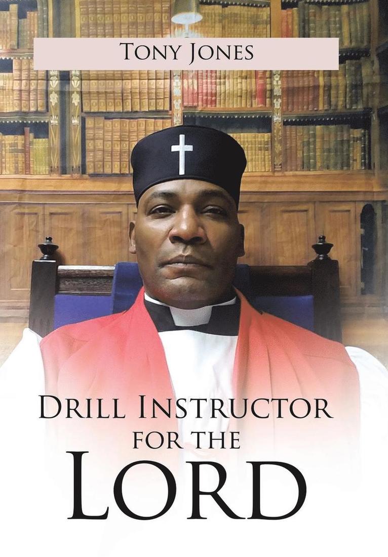 Tony Jones - Drill Instructor for the Lord, Inbunden