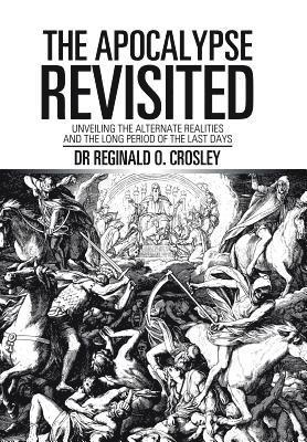 Reginald O Crosley, Reginald O. Crosley, Dr Reginald O. Crosley - Apocalypse Revisited, Inbunden