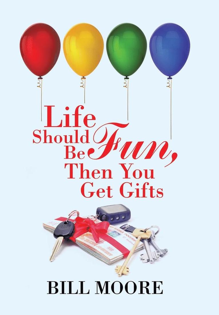 Bill Moore - Life Should Be Fun, Then You Get Gifts, Inbunden