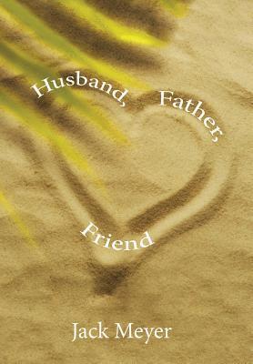 Jack Meyer - Husband, Father, Friend, Inbunden