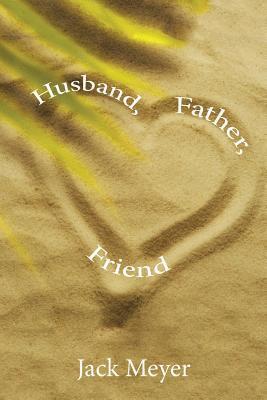 Jack Meyer - Husband, Father, Friend, Häftad