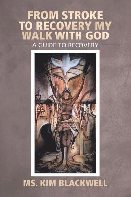 Kim Blackwell - From Stroke To Recovery My Walk With God, Häftad