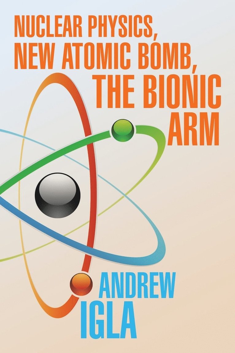 Nuclear Physics, New Atomic Bomb, the Bionic Arm 1