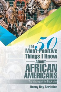 bokomslag The 50 Most Positive Things I Know About African Americans