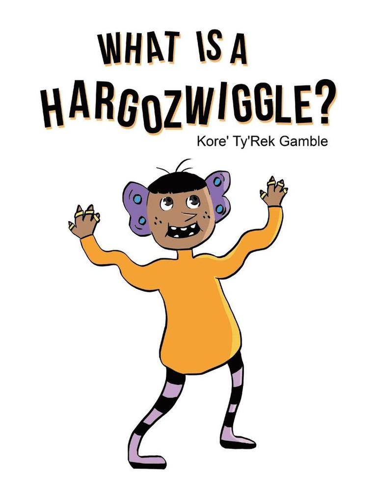Kore' Ty'rek Gamble, Kore' Ty'Rek Gamble - What Is a Hargozwiggle?, Häftad