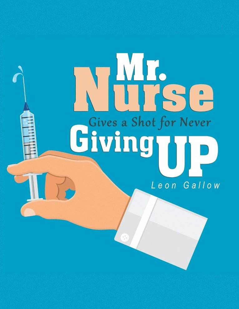 Mr. Nurse Gives a Shot for Never Giving Up 1