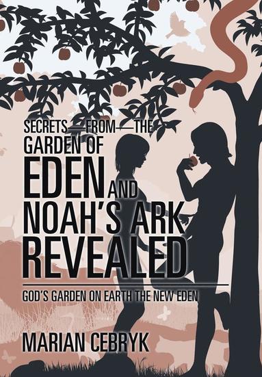 bokomslag Secrets-from-the Garden of Eden and Noah's Ark Revealed