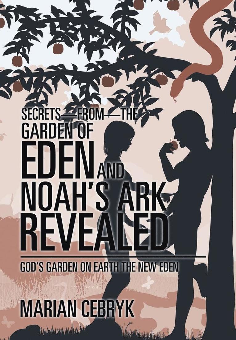 Secrets-from-the Garden of Eden and Noah's Ark Revealed 1