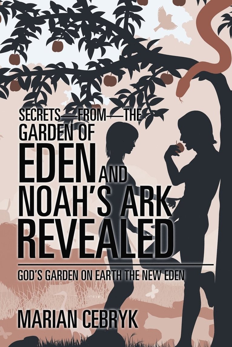 Secrets-from-the Garden of Eden and Noah's Ark Revealed 1