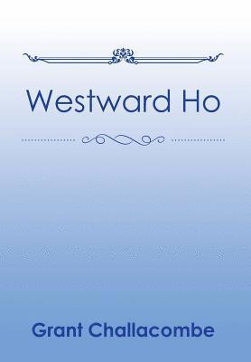 Grant Challacombe - Westward Ho, Inbunden