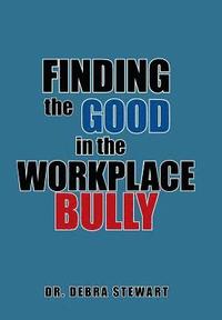 bokomslag Finding the Good in the Workplace Bully