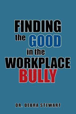 Finding the Good in the Workplace Bully 1