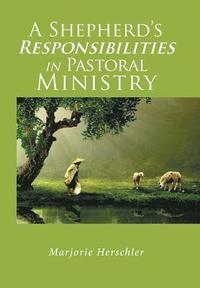 bokomslag A Shepherd's Responsibilities in Pastoral Ministry