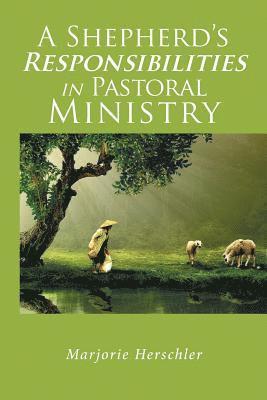 A Shepherd's Responsibilities in Pastoral Ministry 1