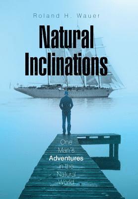 Roland H Wauer - Natural Inclinations, Inbunden